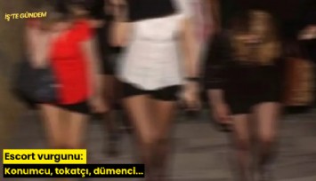 Escort vurgunu: Konumcu, tokatçı, dümenci...
