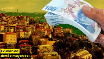 Evi olan da dertli olmayan da!