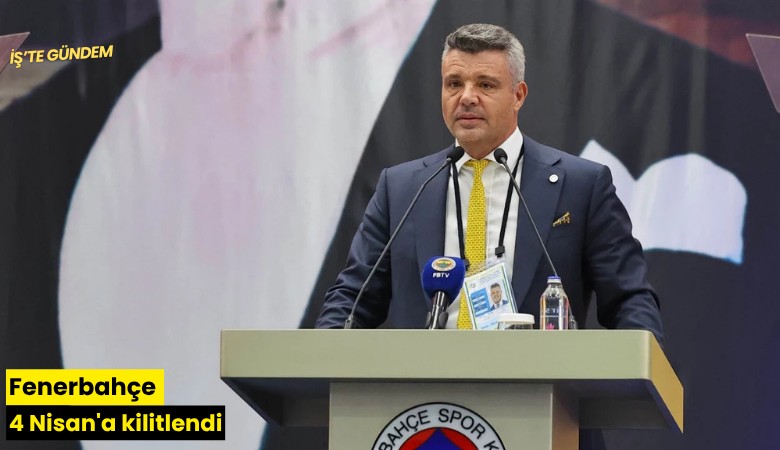 Fenerbahçe 4 Nisan'a kilitlendi