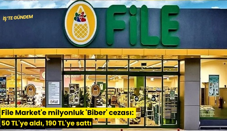 File Market'e milyonluk 'Biber' cezası: 50'ye aldı, 190 TL'ye sattı