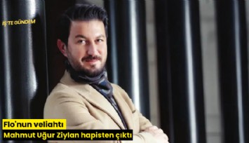 Flo'nun veliahtı Mahmut Uğur Ziylan hapisten çıktı