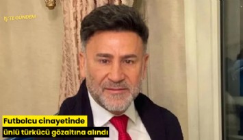 Futbolcu cinayetinde ünlü türkücü gözaltına alındı