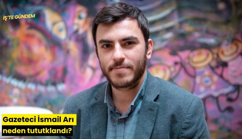 Gazeteci İsmail Arı neden tututklandı?