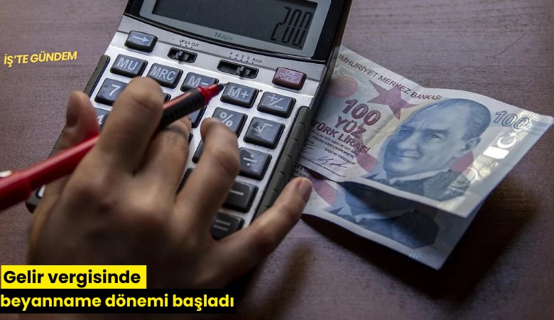 Gelir vergisinde beyanname dönemi başladı
