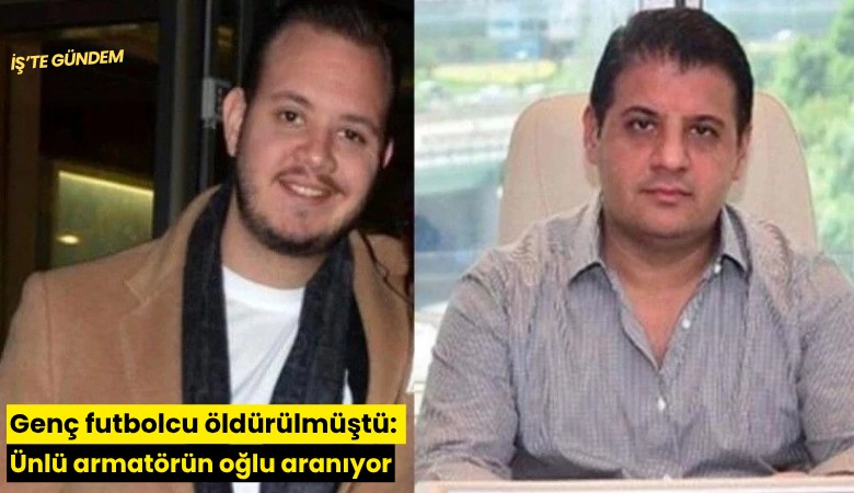 Genç futbolcu öldürülmüştü: Ünlü armatörün oğlu aranıyor