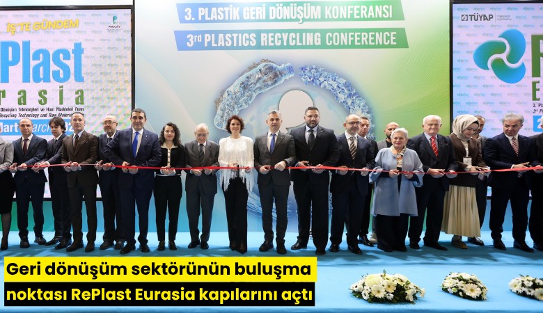 Geri dönüşüm sektörünün buluşma noktası RePlast Eurasia kapılarını açtı