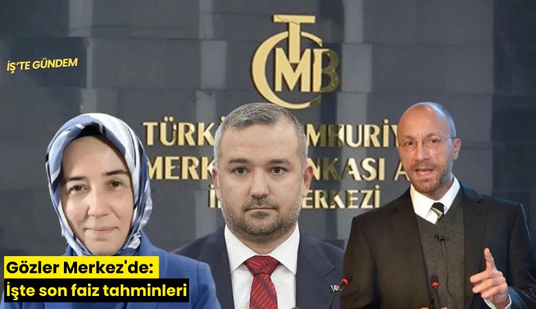 Gözler Merkez'de: İşte son faiz tahminleri