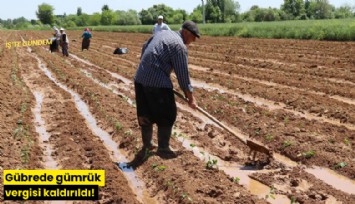 Gübrede gümrük vergisi kaldırıldı!