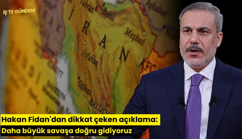 Hakan Fidan'dan dikkat çeken açıklama: Daha büyük savaşa doğru gidiyoruz