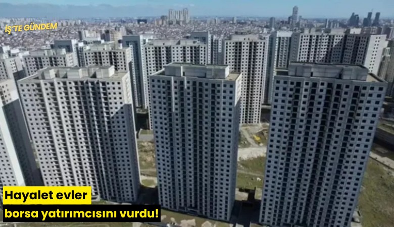 Hayalet evler borsa yatırımcısını vurdu!