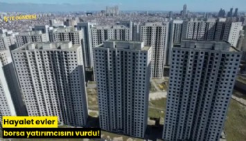 Hayalet evler borsa yatırımcısını vurdu!