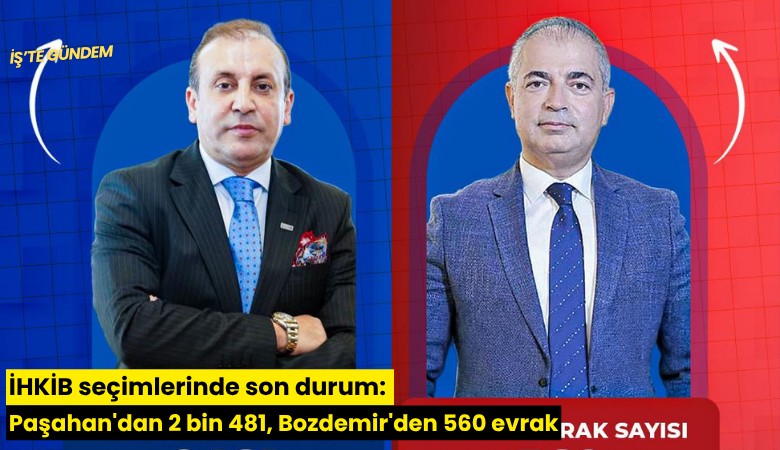 İHKİB seçimlerinde son durum: Paşahan'dan 2 bin 481, Bozdemir'den 560 evrak