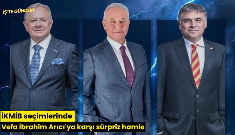 İKMİB seçimlerinde Vefa İbrahim Arıcı'ya karşı sürpriz hamle