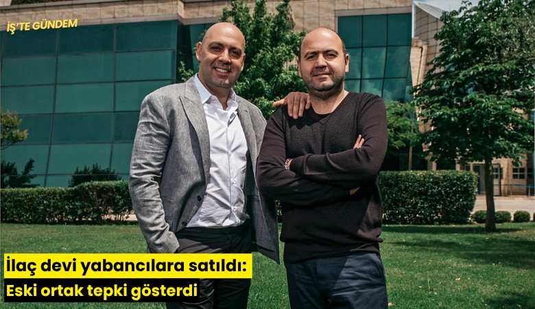 İlaç devi yabancılara satıldı: Eski ortak tepki gösterdi