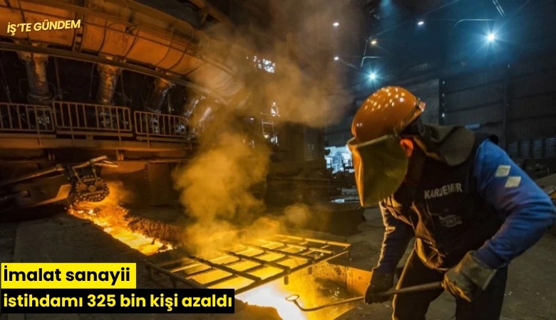 İmalat sanayii istihdamı 325 bin kişi azaldı