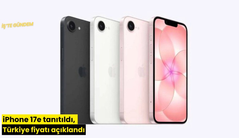 iPhone 17e tanıtıldı, Türkiye fiyatı açıklandı