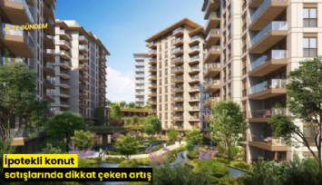 İpotekli konut satışlarında dikkat çeken artış