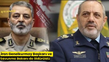 İran Genelkurmay Başkanı ve Savunma Bakanı da öldürüldü