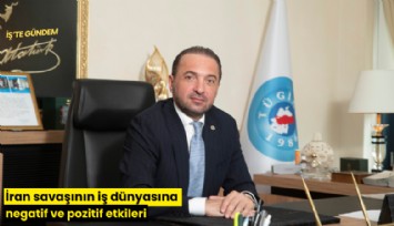 İran savaşının iş dünyasına negatif ve pozitif etkileri