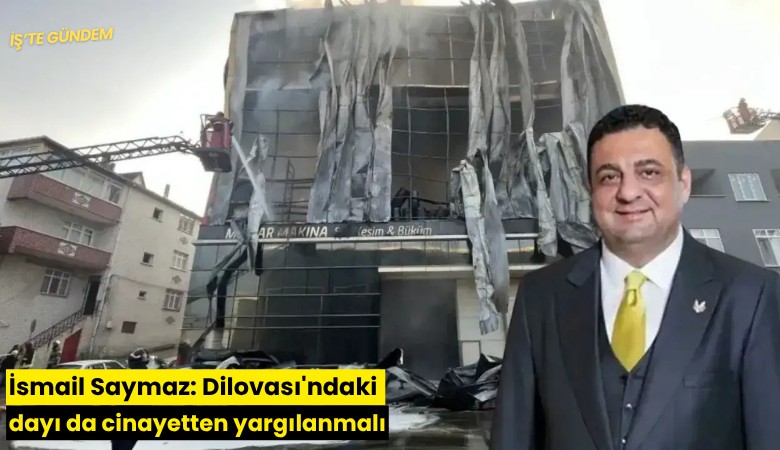 İsmail Saymaz: Dilovası'ndaki dayı da cinayetten yargılanmalı