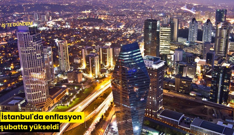 İstanbul'da enflasyon şubatta yükseldi