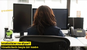 İstatistikler ne diyor? Yöneticilerin beşte biri kadın