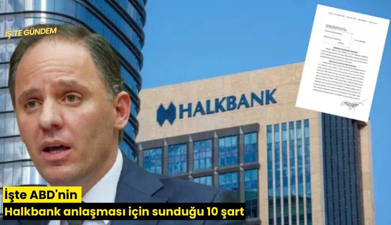 İşte ABD'nin Halkbank anlaşması için sunduğu 10 şart