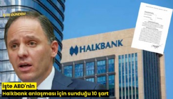 İşte ABD'nin Halkbank anlaşması için sunduğu 10 şart
