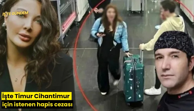 İşte Timur Cihantimur için istenen hapis cezası