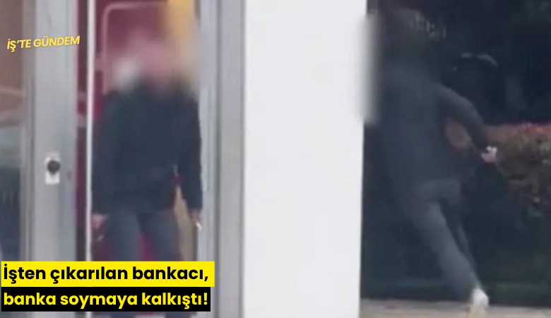 İşten çıkarılan bankacı, banka soymaya kalkıştı!
