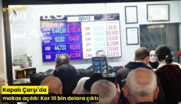 Kapalı Çarşı'da makas açıldı: Kar 10 bin dolara çıktı