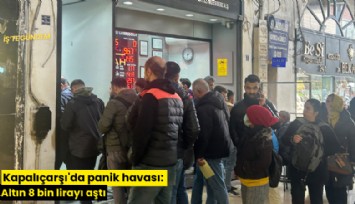 Kapalıçarşı'da panik havası: Altın 8 bin lirayı aştı