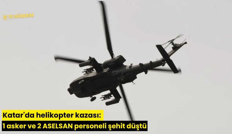 Katar'da helikopter kazası: 1 asker ve 2 ASELSAN personeli şehit düştü