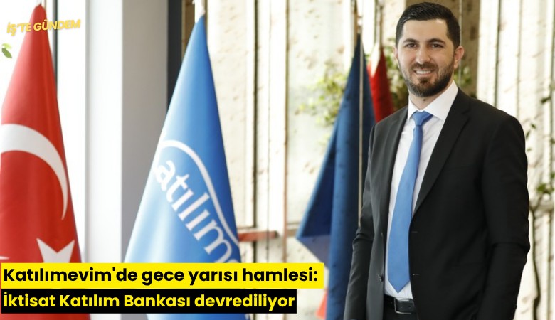 Katılımevim'de gece yarısı hamlesi: İktisat Katılım Bankası devrediliyor