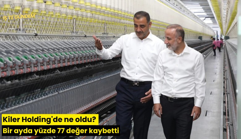 Kiler Holding'de ne oldu? Bir ayda yüzde 77 değer kaybetti