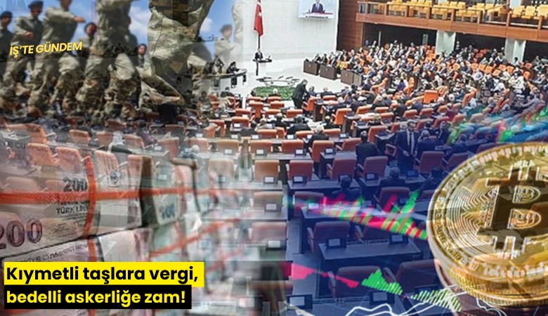 Kıymetli taşlara vergi, bedelli askerliğe zam!