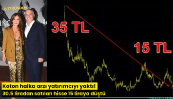 Koton halka arzı yatırımcıyı yaktı! 30.5 liradan satılan hisse 15 liraya düştü