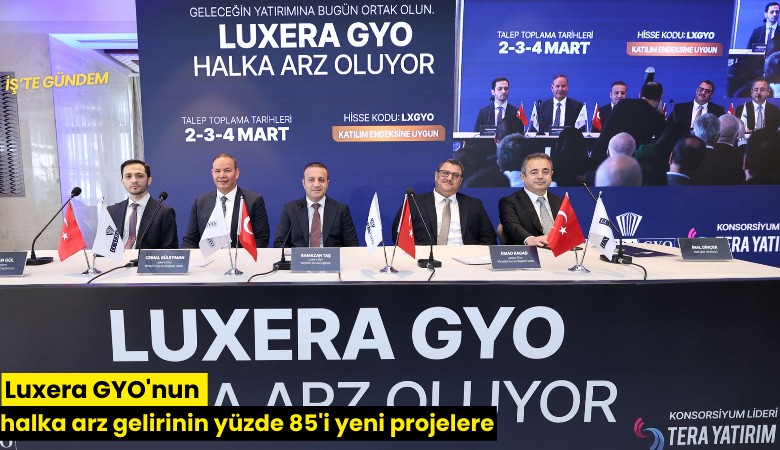 Luxera GYO'nun halka arz gelirinin yüzde 85'i yeni projelere