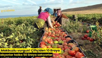 Makbuzlu vurgun! Çiftçiden 10 liraya alıyorlar halka 50 liraya satıyorlar