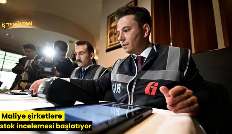 Maliye şirketlere stok incelemesi başlatıyor
