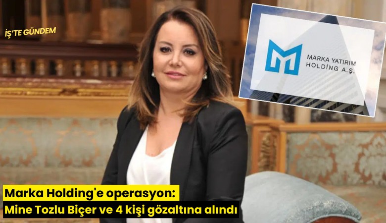 Marka Holding'e operasyon: Mine Tozlu Biçer ve 4 kişi gözaltına alındı