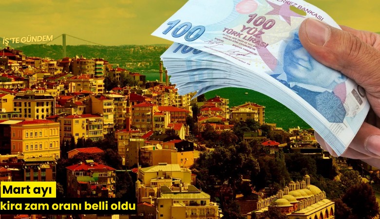 Mart ayı kira zam oranı belli oldu