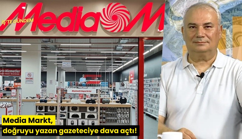 Media Markt, doğruyu yazan gazeteciye dava açtı!