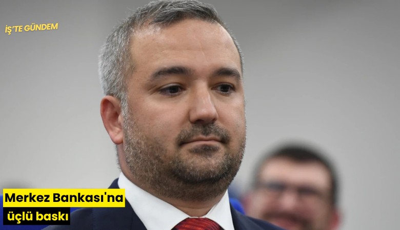 Merkez Bankası'na üçlü baskı