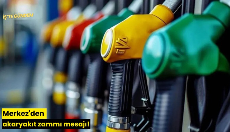 Merkez'den akaryakıt zammı mesajı!