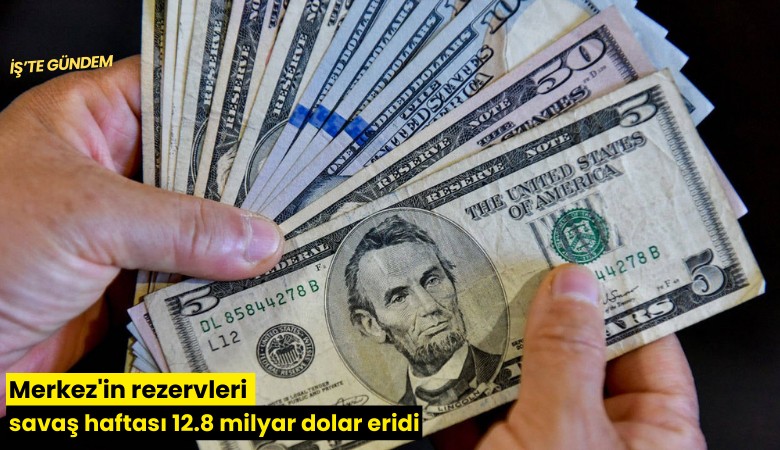 Merkez'in rezervleri savaş haftası 12.8 milyar dolar eridi