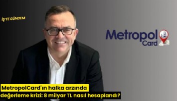 MetropolCard'ın halka arzında değerleme krizi: 8 milyar TL nasıl hesaplandı?
