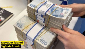 Mevduat faizleri 3 günde fırladı!