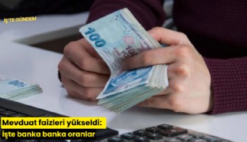 Mevduat faizleri yükseldi: İşte banka banka oranlar
