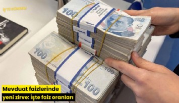 Mevduat faizlerinde yeni zirve: İşte faiz oranları
